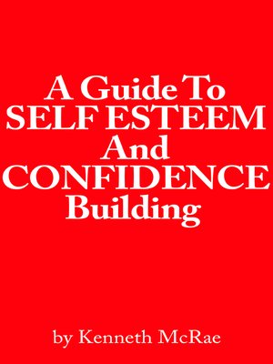 cover image of A Guide to Self Esteem and Confidence Building